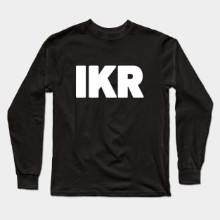 IKR | Text Slang Long Sleeve T-Shirt